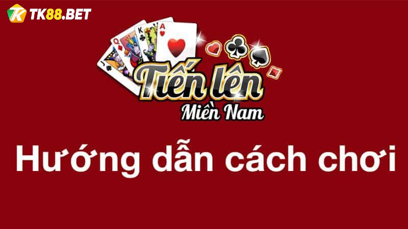 cách chơi tiến lên miền Nam TK88