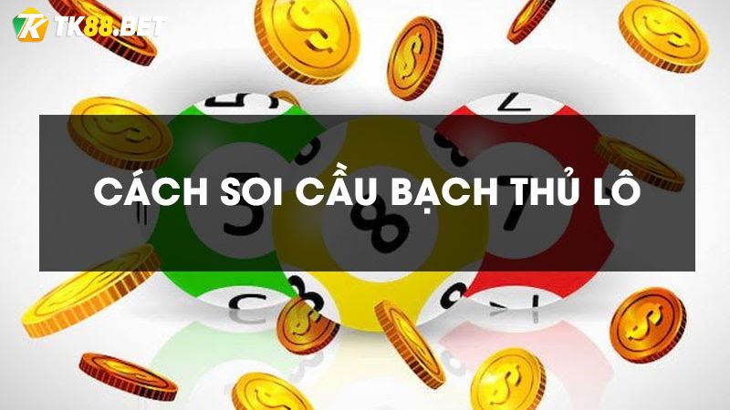 Soi cầu bạch thủ lô